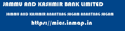 JAMMU AND KASHMIR BANK LIMITED  JAMMU AND KASHMIR ANANTNAG SAGAM ANANTNAG SAGAM  micr code